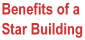 Benefits to you of a Star Building
